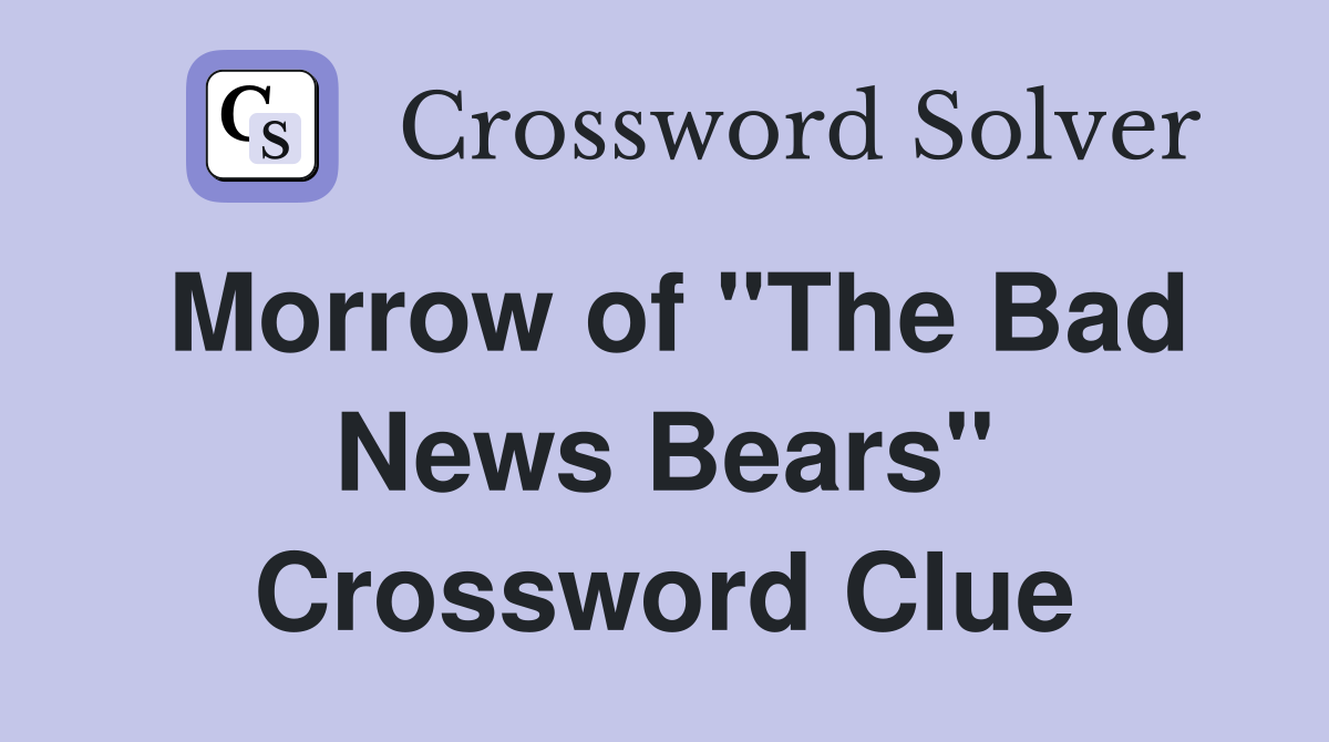 Morrow of "The Bad News Bears" Crossword Clue