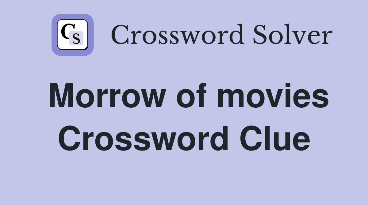 Morrow of movies Crossword Clue
