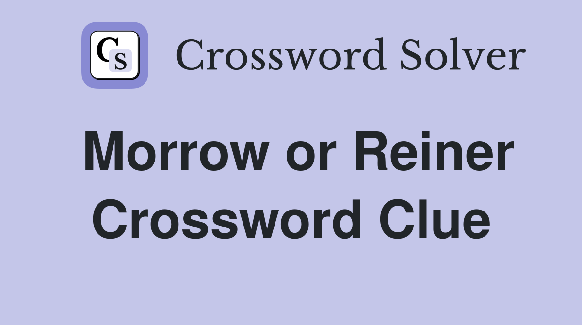 Morrow or Reiner Crossword Clue