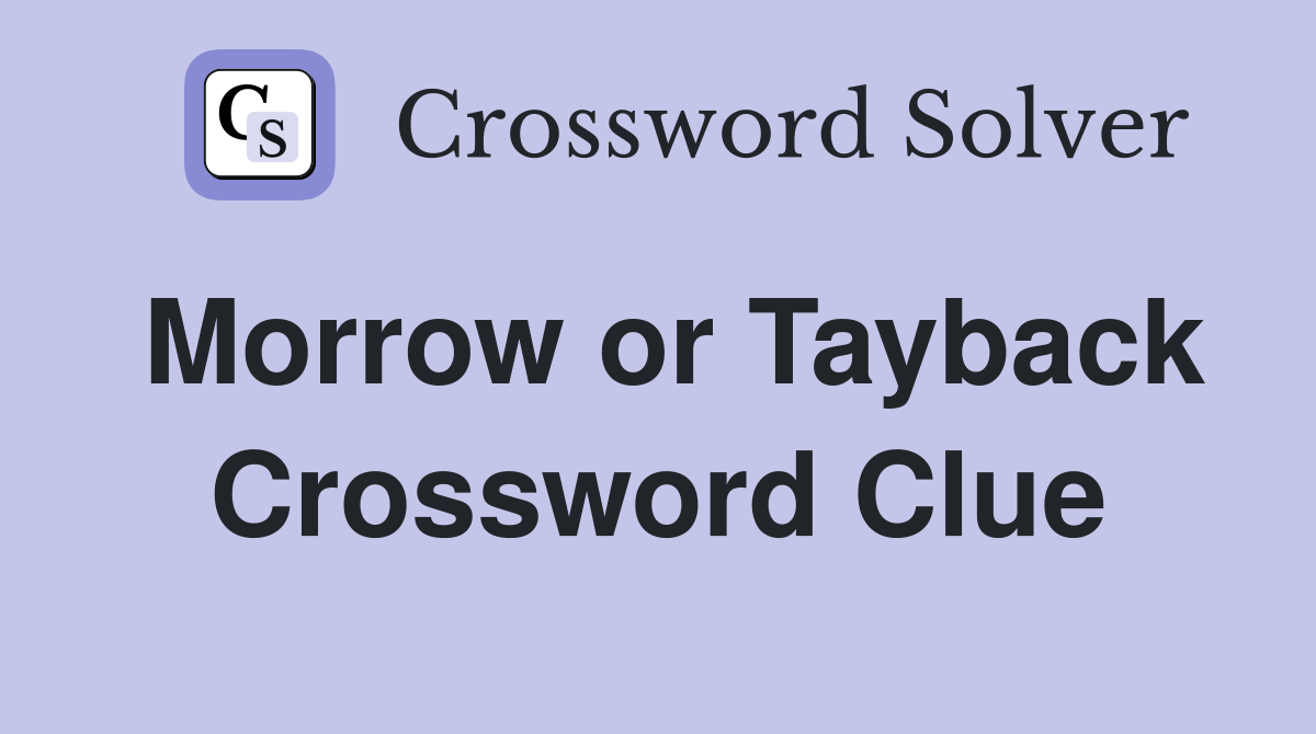 Morrow or Tayback Crossword Clue