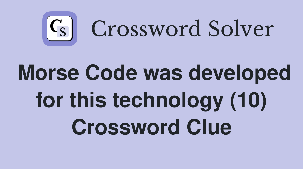 Morse Code was developed for this technology (10) Crossword Clue
