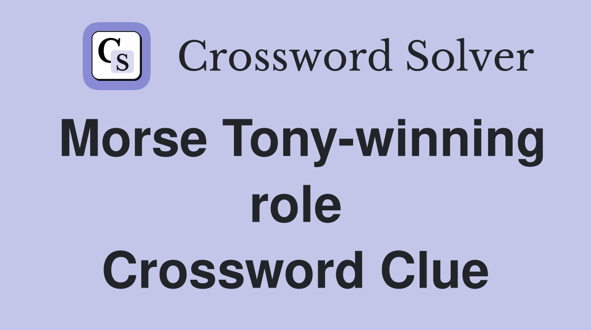 Morse Tony-winning role Crossword Clue