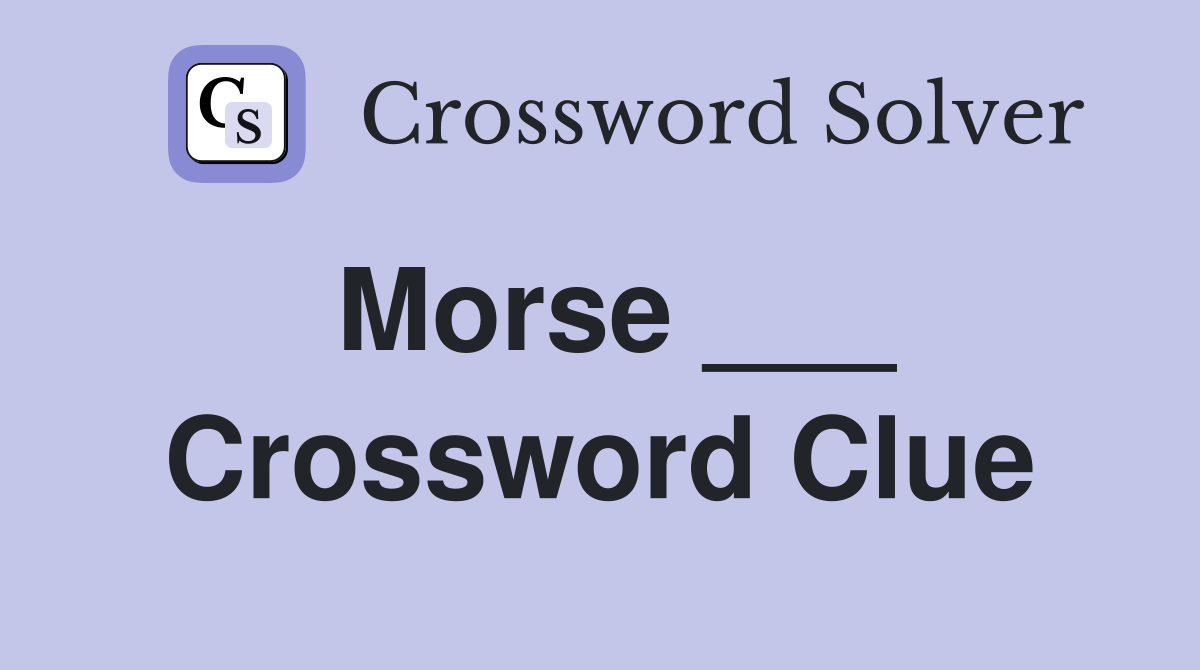 Morse ___ Crossword Clue