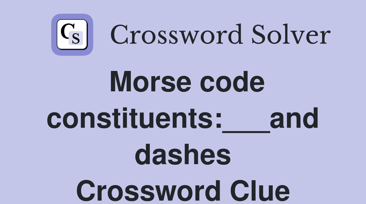 Morse code constituents:___and dashes Crossword Clue