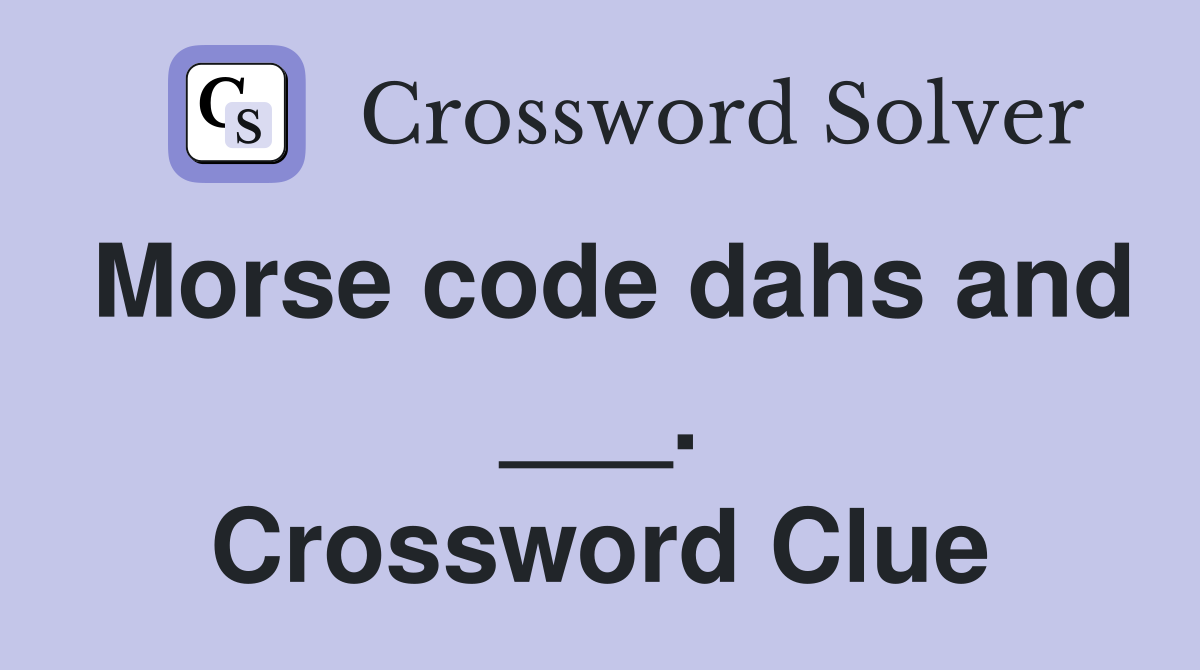 Morse code dahs and ___. Crossword Clue