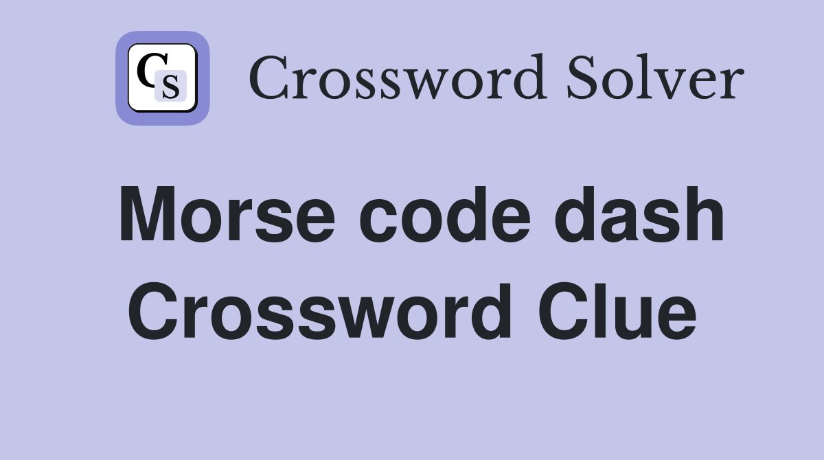 Morse code dash Crossword Clue