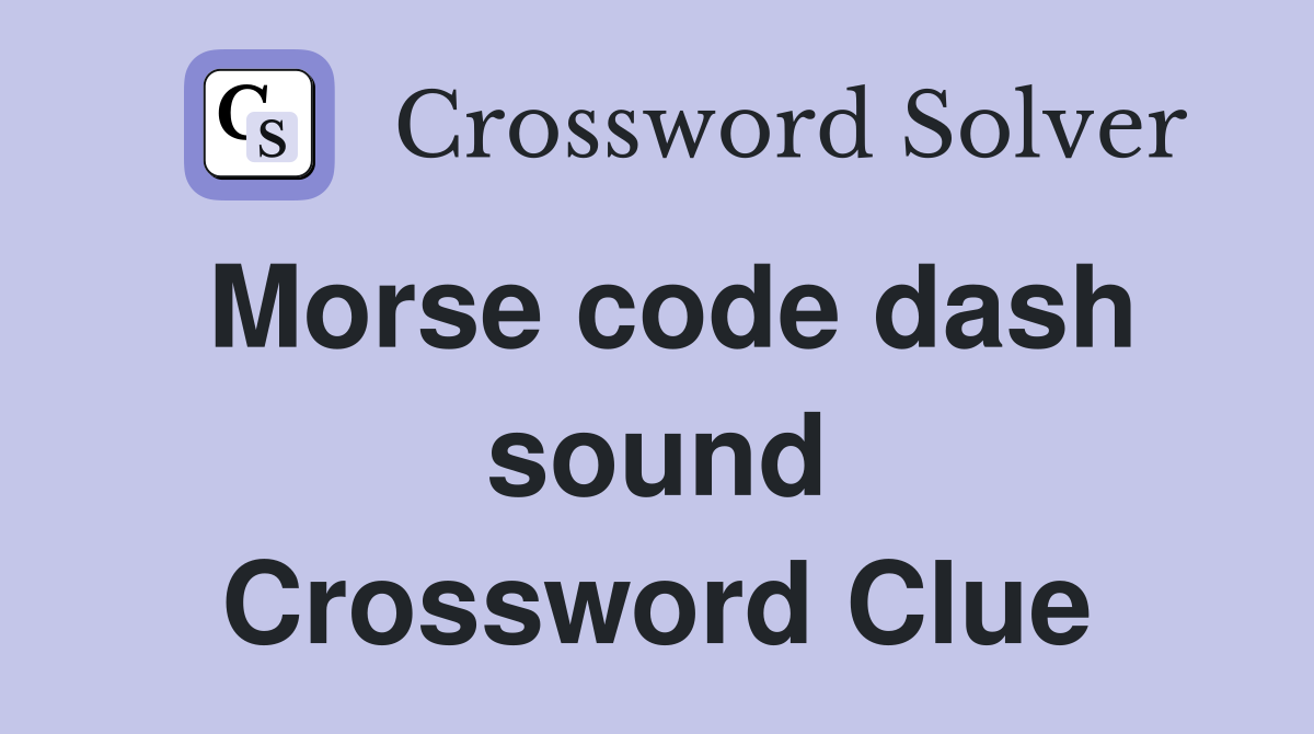 Morse code dash sound Crossword Clue