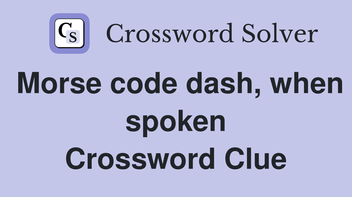 Morse code dash, when spoken Crossword Clue