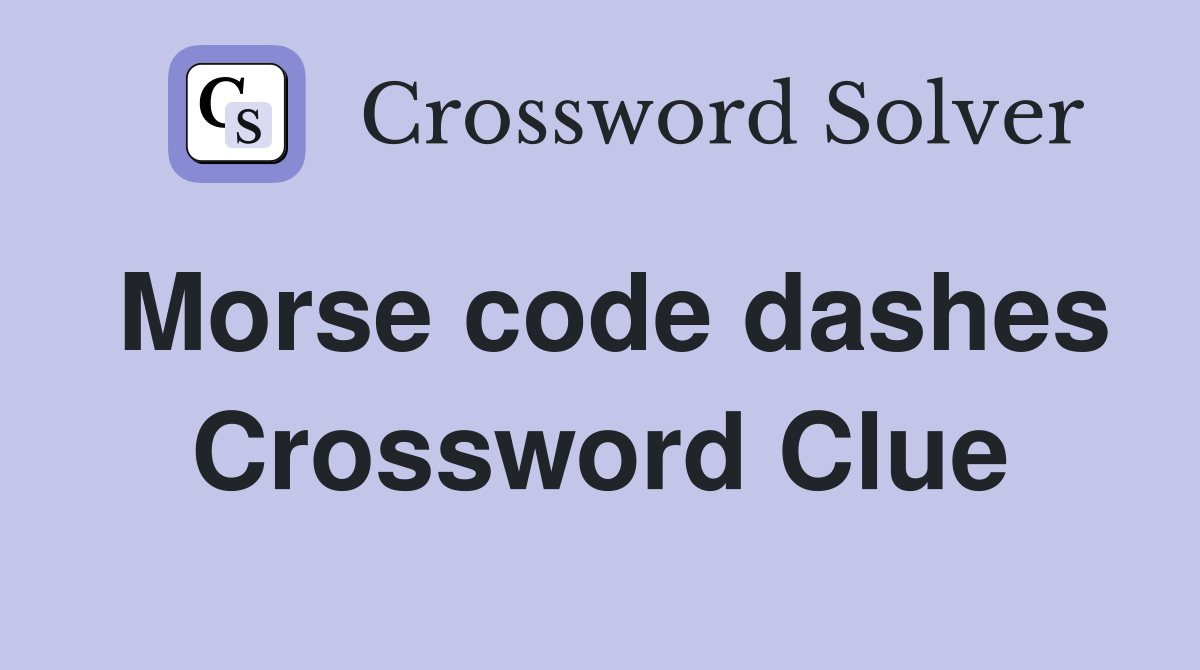 Morse code dashes Crossword Clue