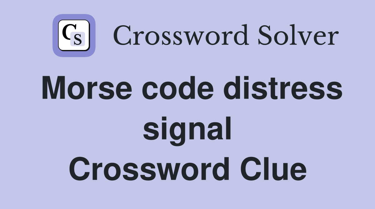 Morse code distress signal Crossword Clue