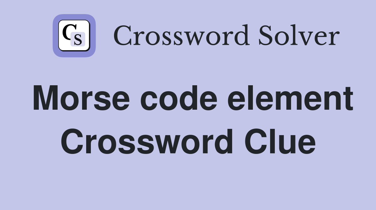 Morse code element Crossword Clue