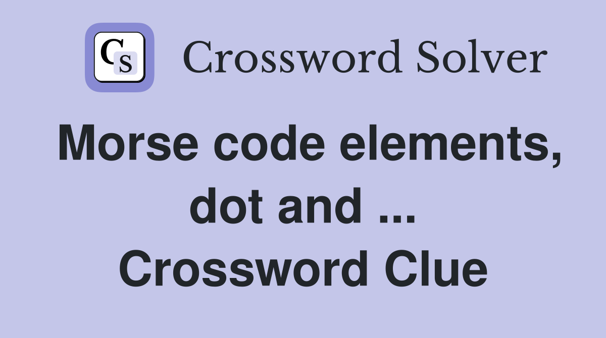 Morse code elements, dot and ... Crossword Clue
