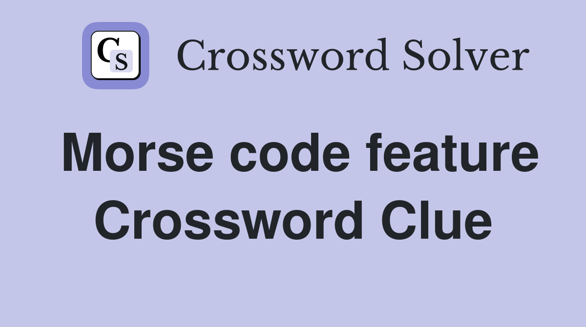 Morse code feature Crossword Clue