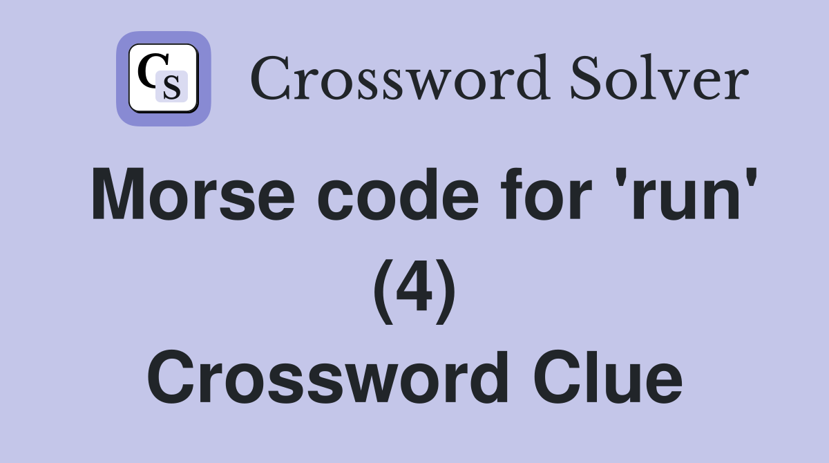 Morse code for 'run' (4) Crossword Clue