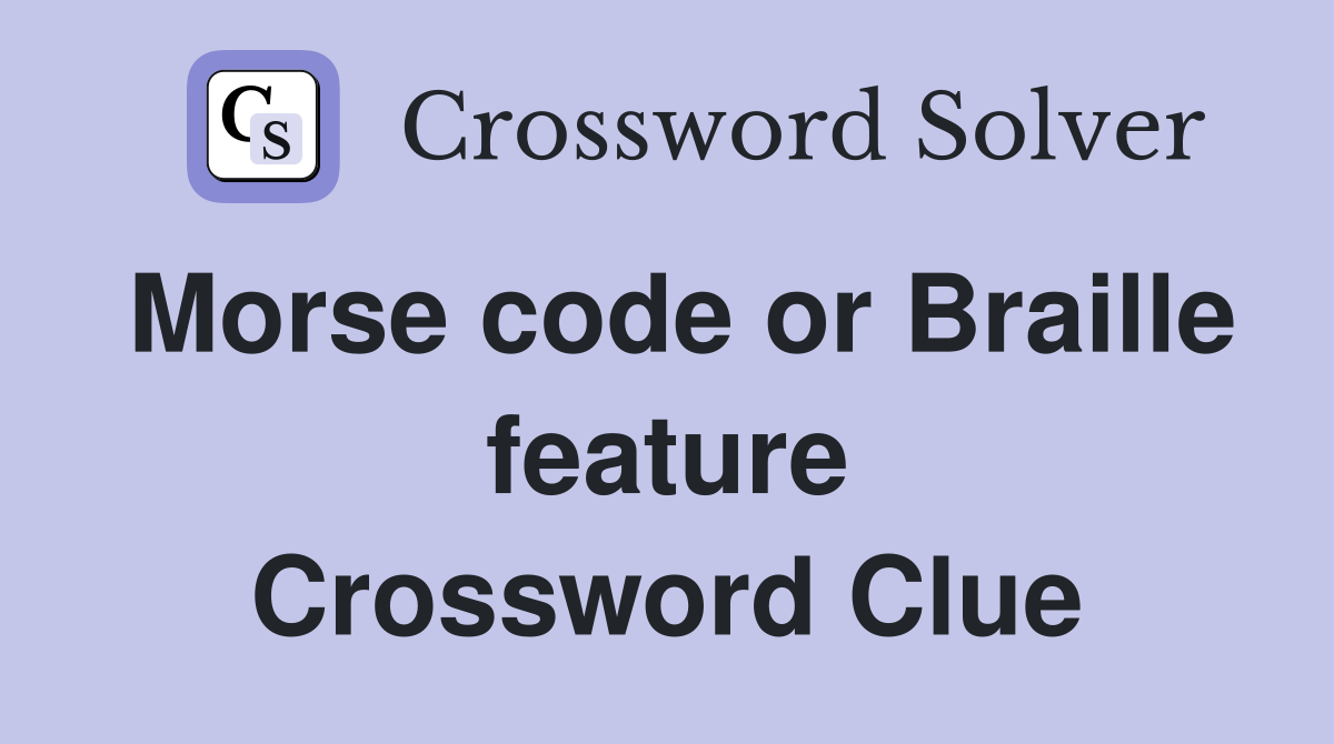 Morse code or Braille feature Crossword Clue