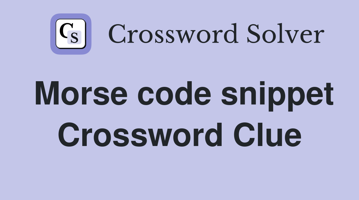 Morse code snippet Crossword Clue