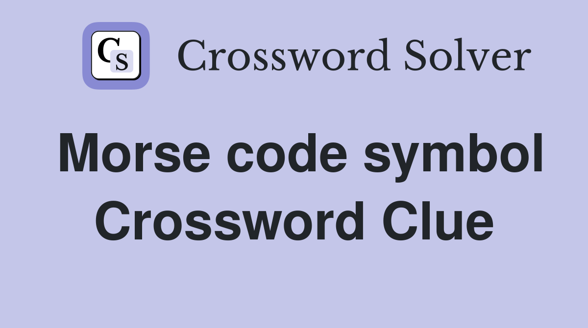 Morse code symbol Crossword Clue