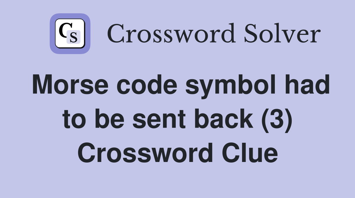 Morse code symbol had to be sent back (3) Crossword Clue