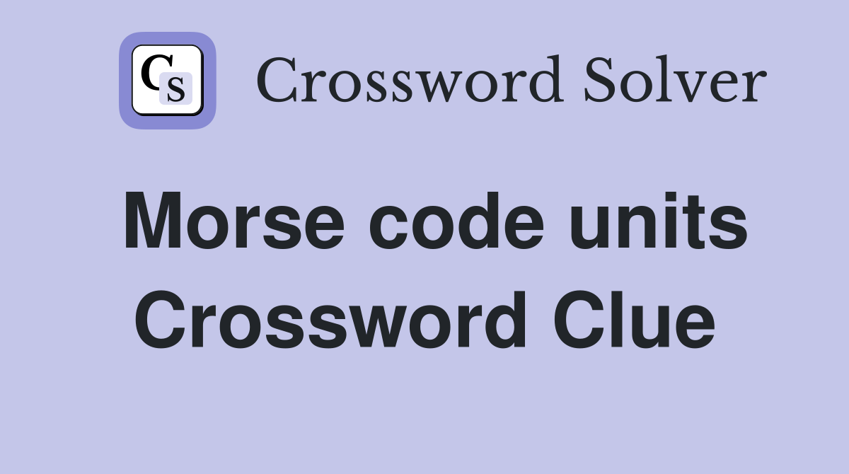 Morse code units Crossword Clue Answers Crossword Solver