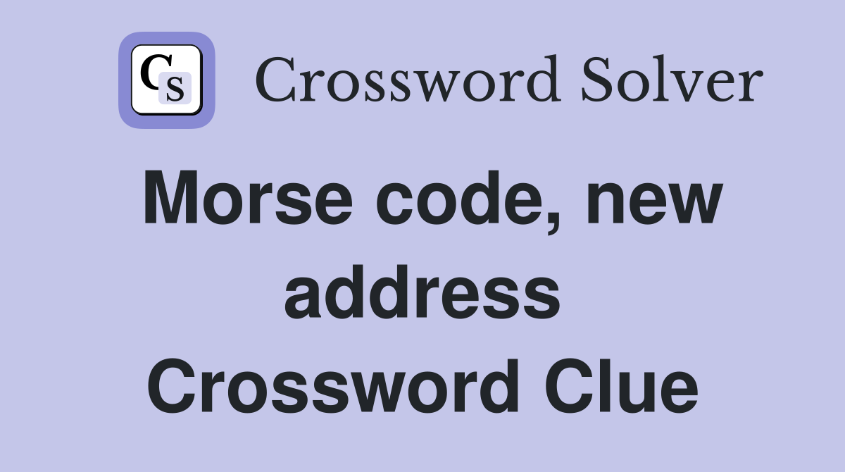 Morse code, new address Crossword Clue