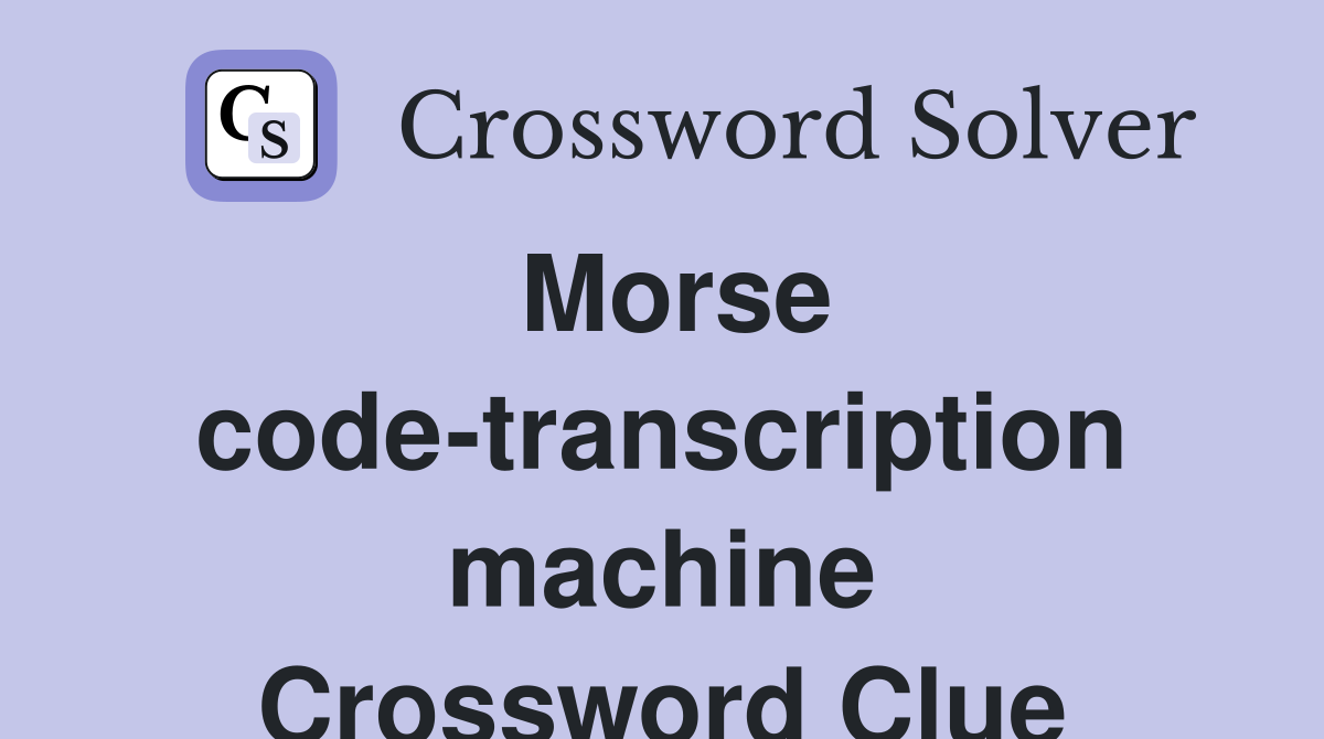 Morse code-transcription machine Crossword Clue