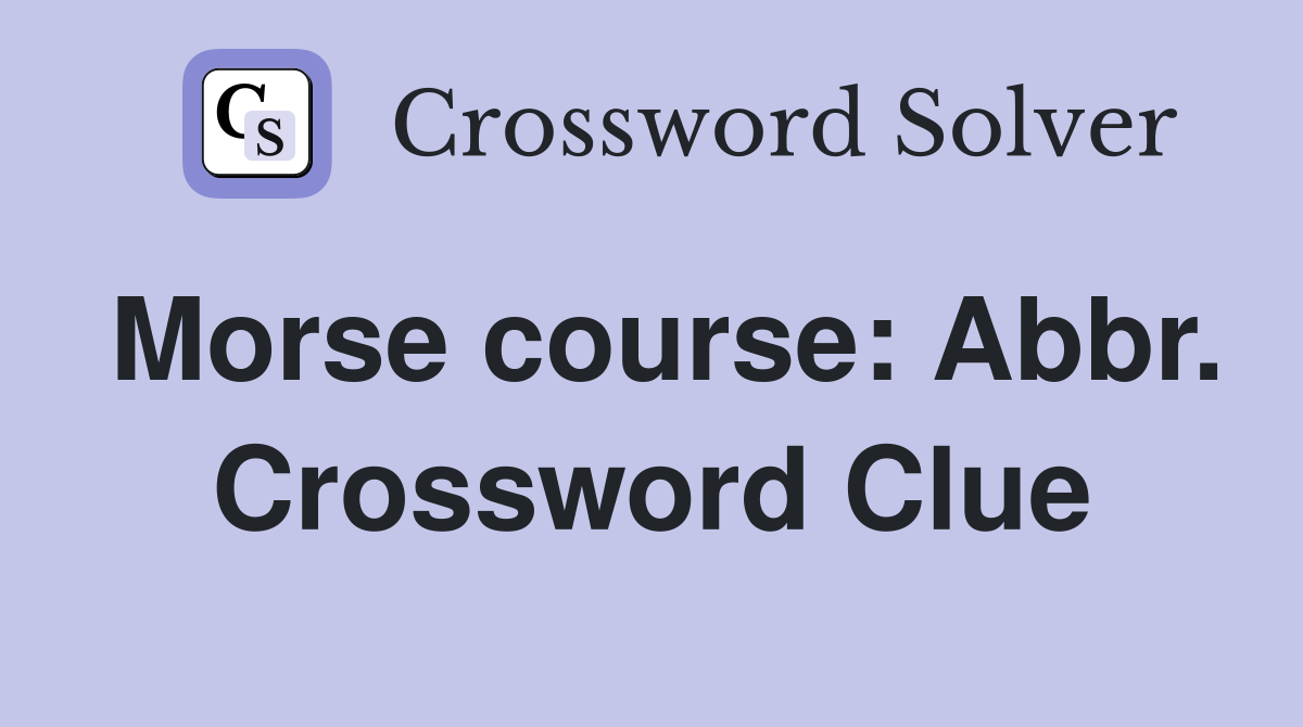 Morse course: Abbr. Crossword Clue