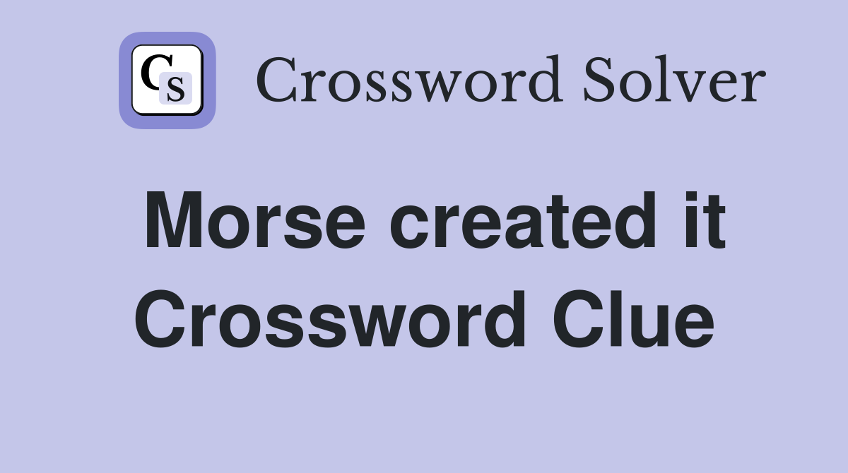 Morse created it Crossword Clue