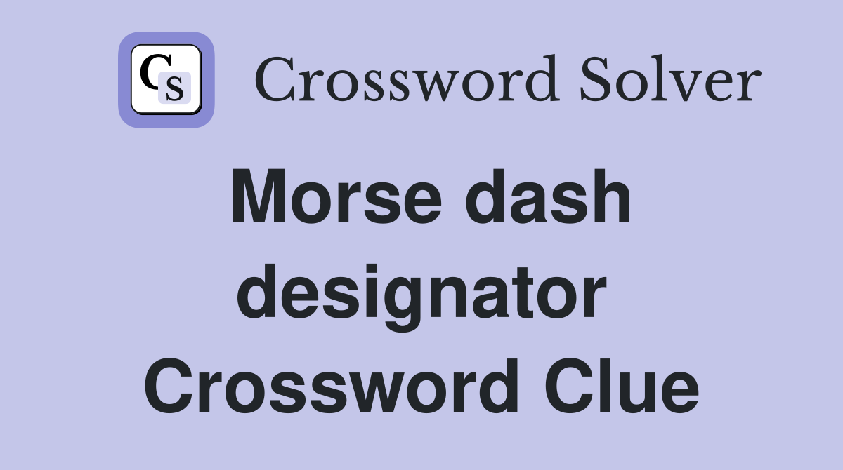 Morse dash designator Crossword Clue