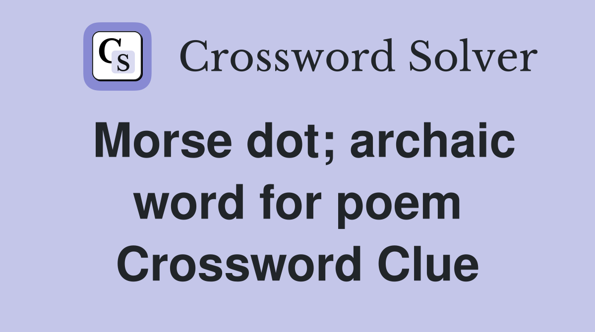 Morse dot; archaic word for poem Crossword Clue