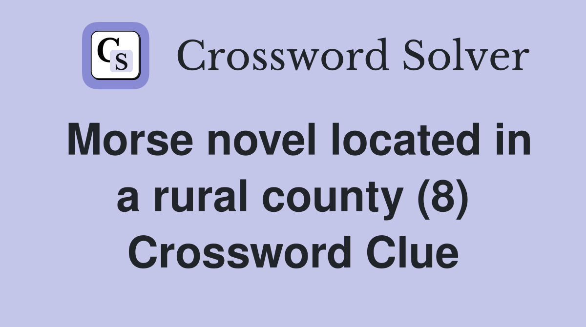Morse novel located in a rural county (8) Crossword Clue