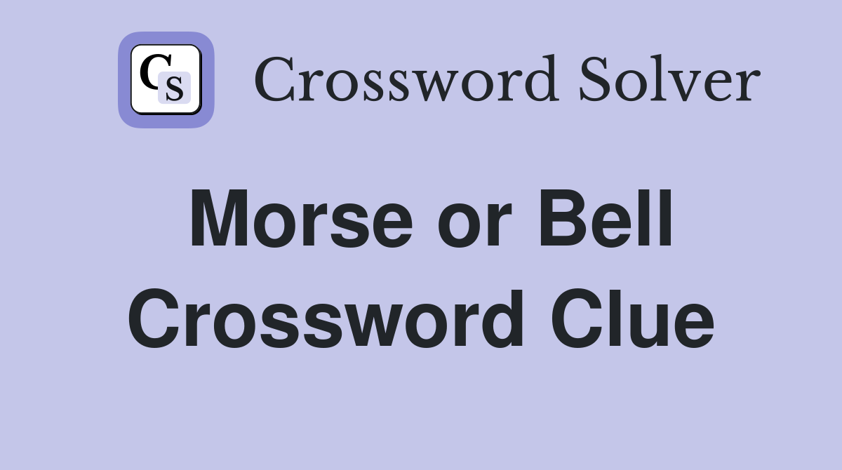 Morse or Bell Crossword Clue