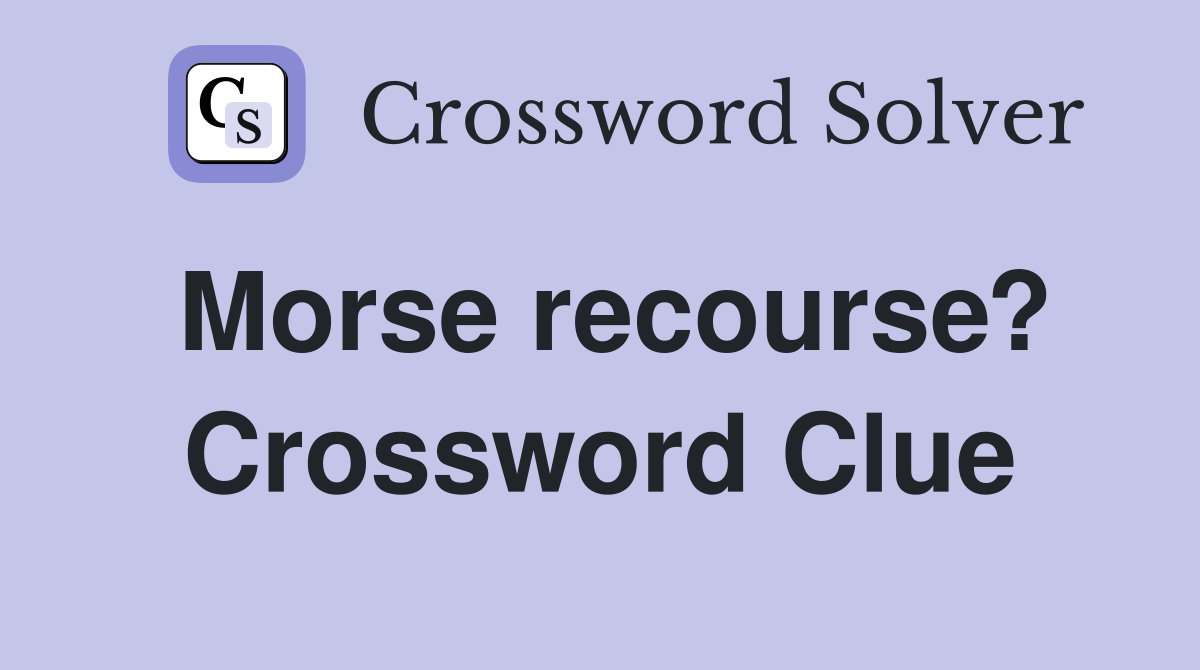 Morse recourse? Crossword Clue