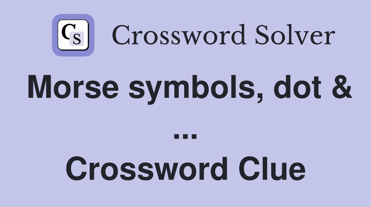 Morse symbols, dot & ... Crossword Clue