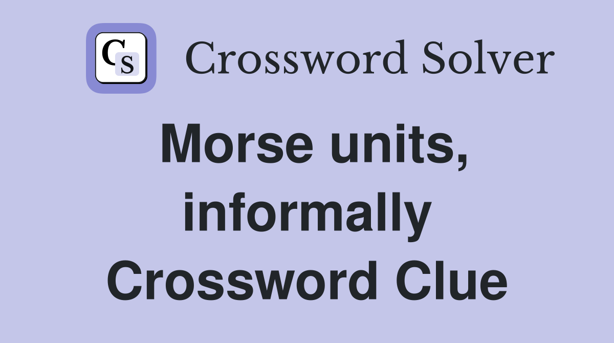 Morse units, informally Crossword Clue