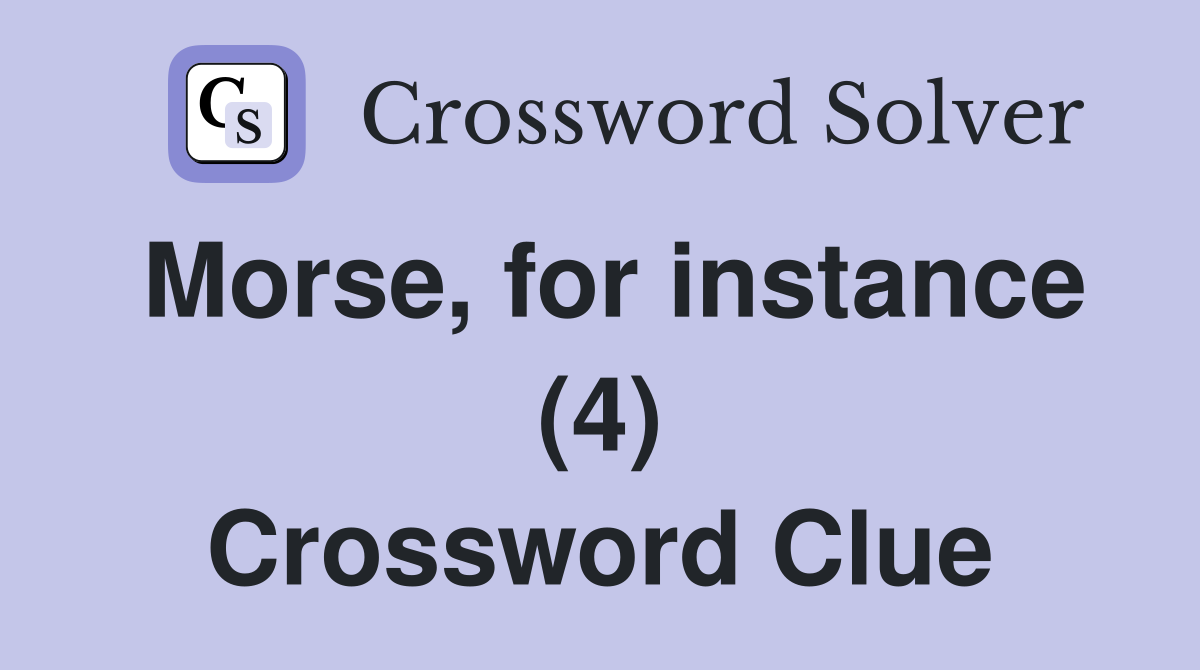 Morse, for instance (4) Crossword Clue
