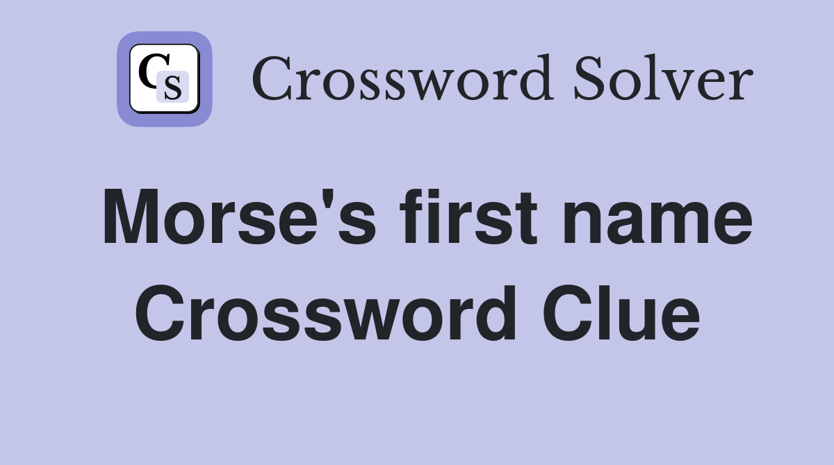 Morse's first name Crossword Clue