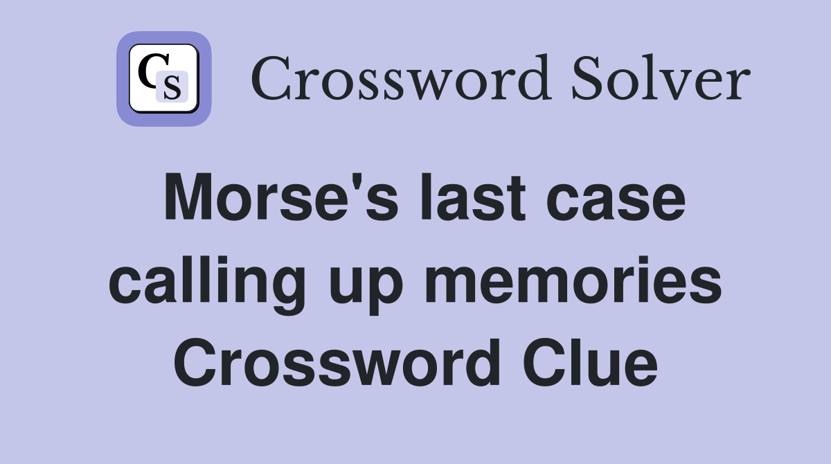 Morse's last case calling up memories Crossword Clue