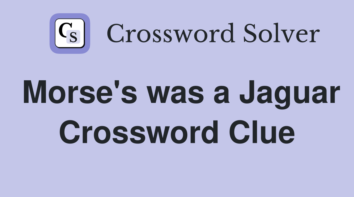 Morse's was a Jaguar Crossword Clue