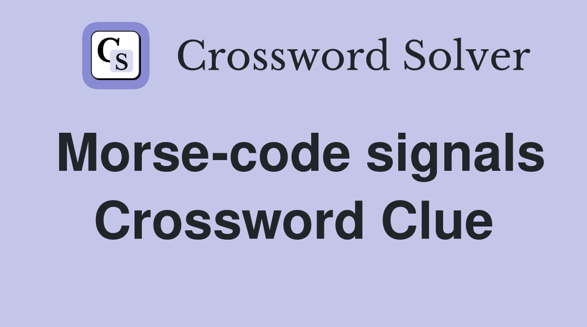 Morse-code signals Crossword Clue