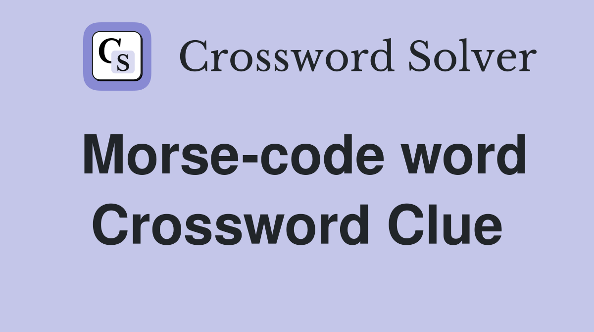 Morse-code word Crossword Clue