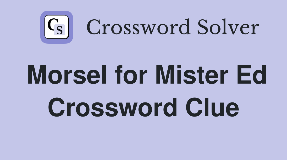 Morsel for Mister Ed Crossword Clue