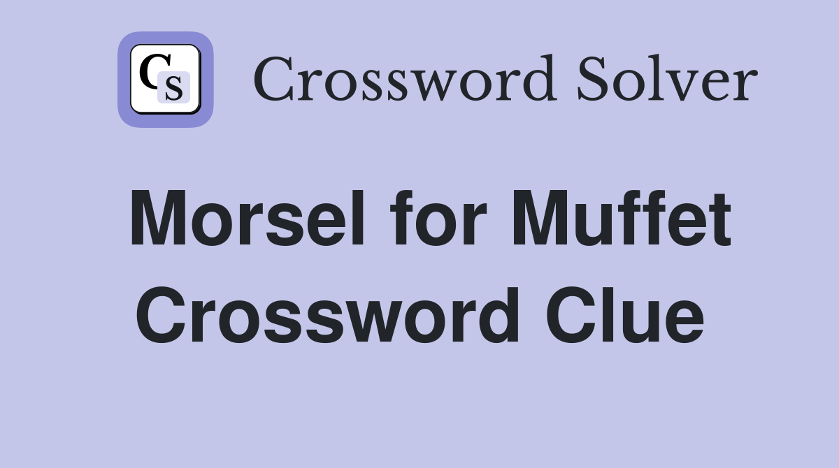 Morsel for Muffet Crossword Clue