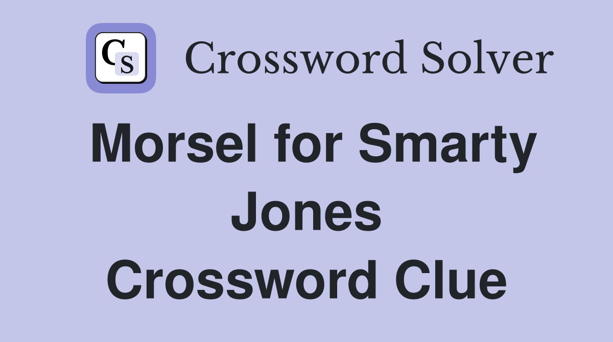 Morsel for Smarty Jones Crossword Clue