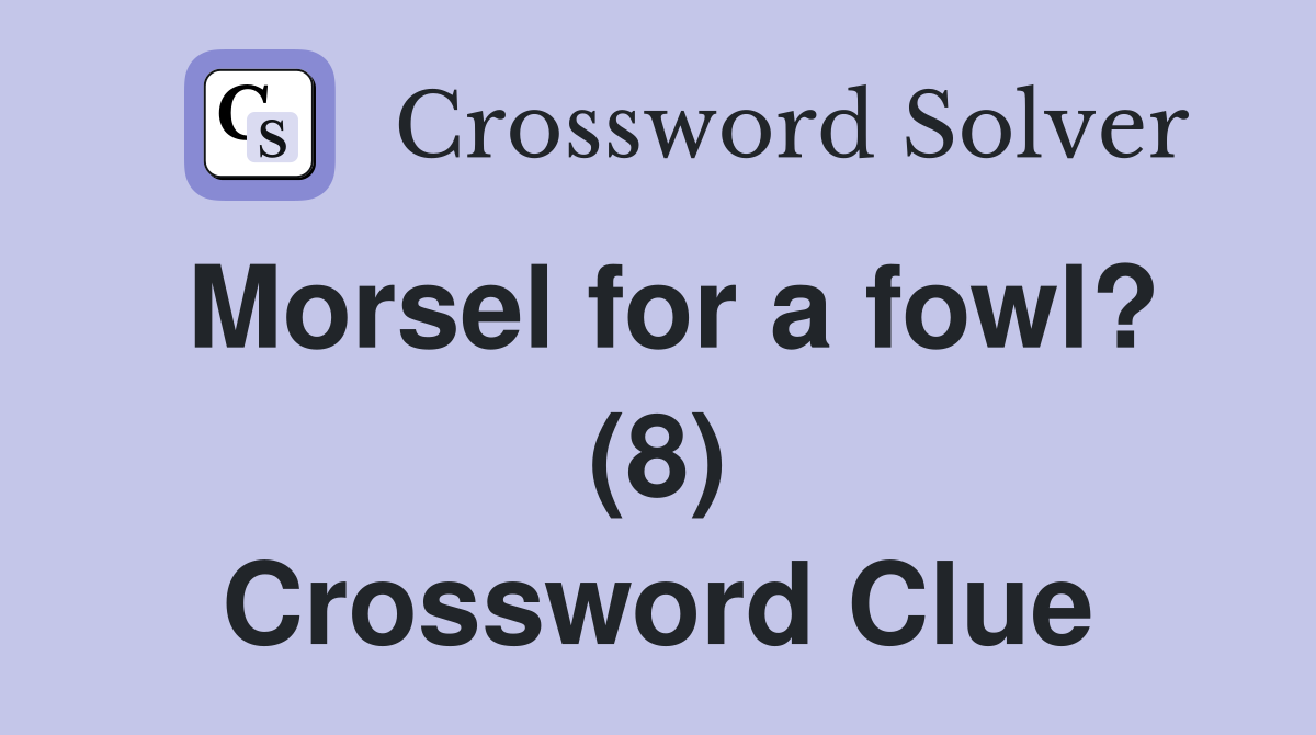 Morsel for a fowl? (8) Crossword Clue
