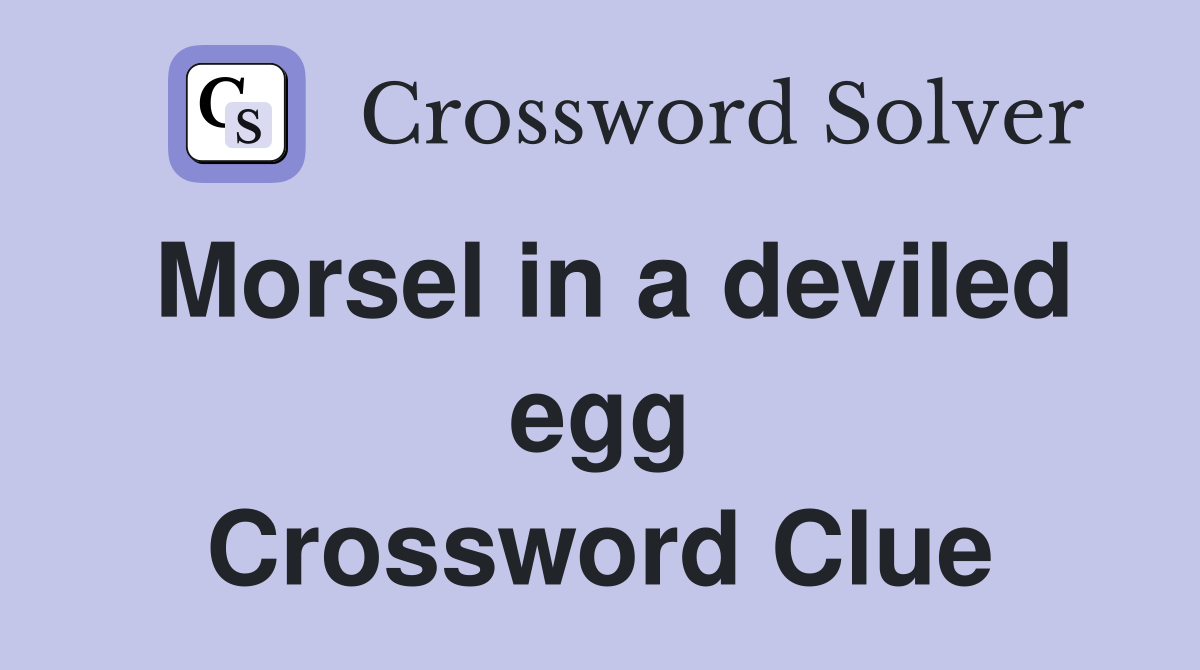 Morsel in a deviled egg Crossword Clue