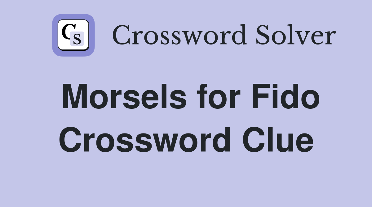 Morsels for Fido Crossword Clue