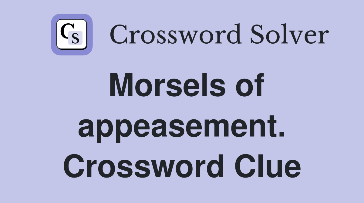 Morsels of appeasement. Crossword Clue
