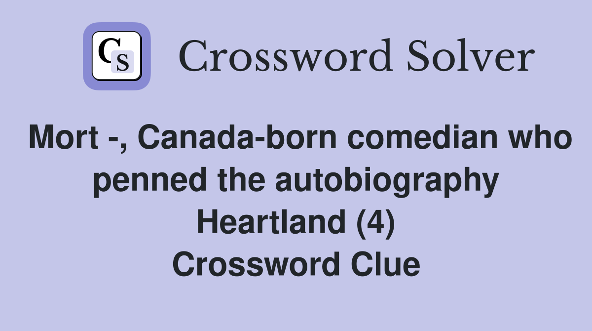 Mort -, Canada-born comedian who penned the autobiography Heartland (4) Crossword Clue