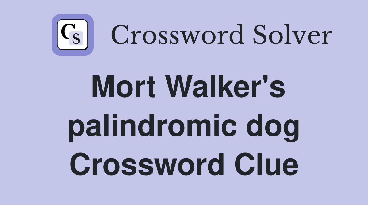 Mort Walker's palindromic dog Crossword Clue