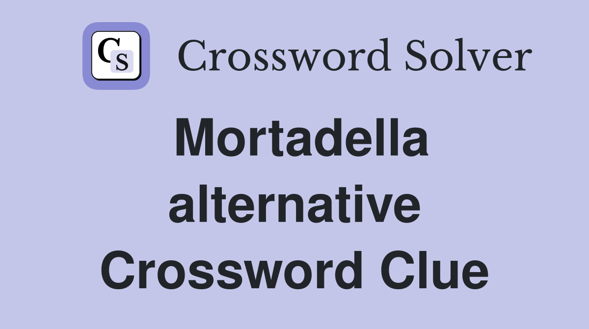 Mortadella alternative Crossword Clue
